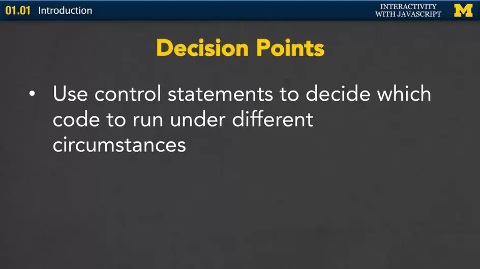 Decision Points: use control statements.