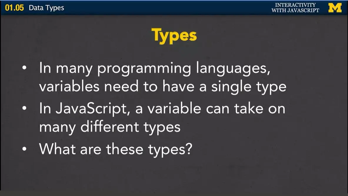 Types - in JS, a variable can take on many different types.